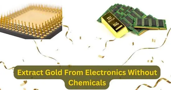Extract Gold From Electronics Without Chemicals