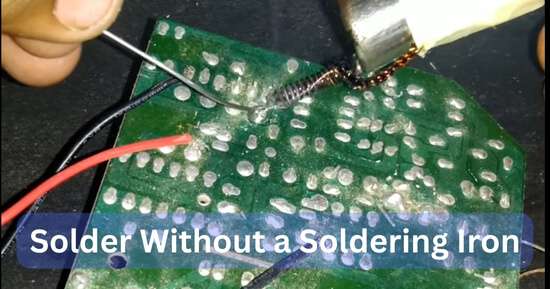 How to Solder Without a Soldering Iron